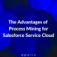 The advantages of process mining for salesforce service cloud
