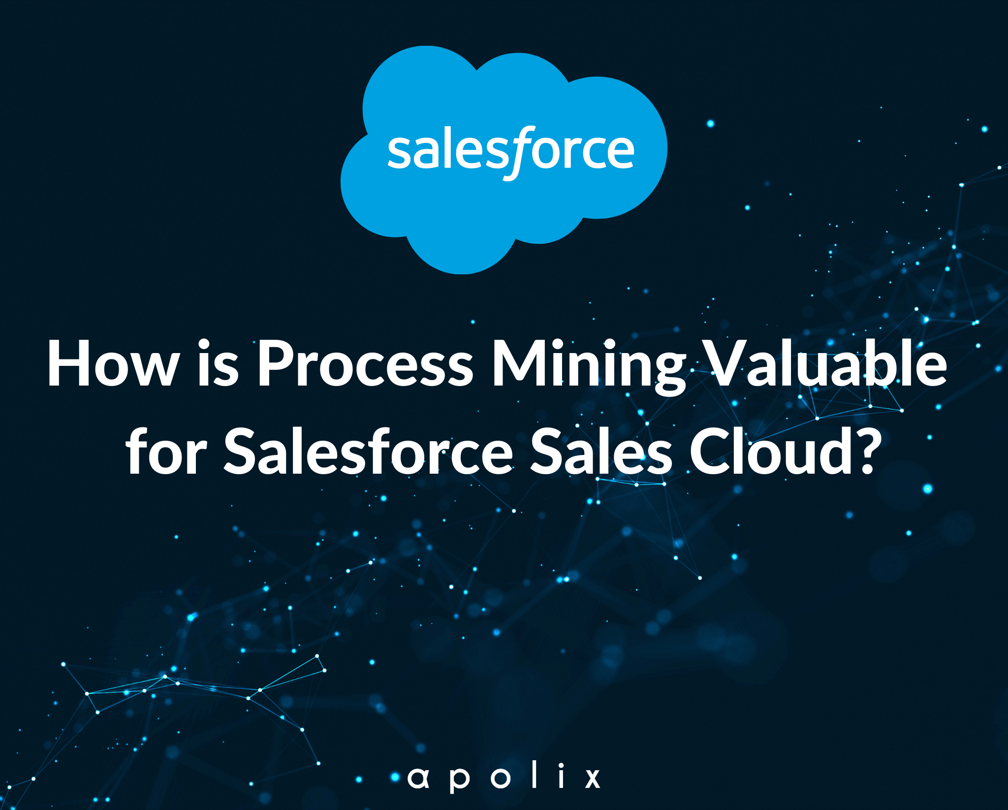 How is Process Mining Valuable for Salesforce Sales Cloud?